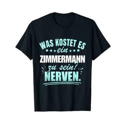 Lustige Sprüche für Jobs und Berufe War Kostet Ein Zimmermann zu Sein? Nerven T-Shirt