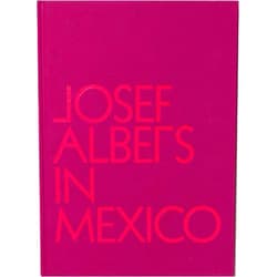 Lauren Hinkson,Josef Albers,Joaquin Barríendos Josef Albers in Mexico