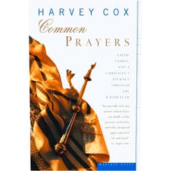 By Harvey Cox (Author) Common Prayers: Faith, Family, and a Christian's Journey Through the Jewish Year