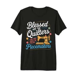 Blessed Are The Quilters Called Piecemakers idea Sewing Machine Blessed Are The Quilters Called Piecemakers Premium Tri-blend T-Shirt