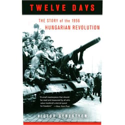 By Victor Sebestyen (Author) Twelve Days: The Story of the 1956 Hungarian Revolution