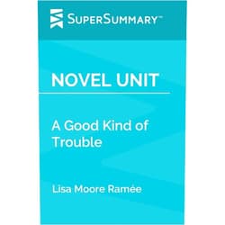 SuperSummary Novel Unit: A Good Kind of Trouble by Lisa Moore Ramée (SuperSummary)