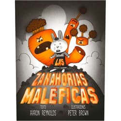 AARON REYNOLDS,Peter Brown,Joana Delgado Sánchez Las zanahorias maléficas (Spanish Edition)