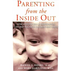 By Daniel J. Siegel (Author) Parenting from the Inside Out: How a Deeper Self-Understanding Can Help You Raise Children Who Thrive by Daniel J. Siegel MD Mary Hartzell(2004-04-26)