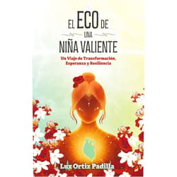 Spanish Edition by Luz Inés Ortiz Padilla (Author), Alejandra Colón Ortiz (Illustrator), Alejandro Colón Merced (Photographer), Emma Mariana Santiago Cabrera (Contributor), Roberto Pérez Reyes (Contributor) & 3 more El Eco de Una Niña Valiente: Un Viaje de Transformación, Esperanza y Resiliencia