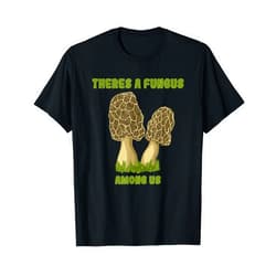 Mushroom Hunter Gear & Gifts Funny Morel Mushroom Hunter There's A Fungus Among Us T-Shirt