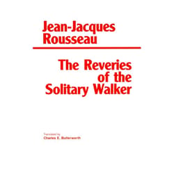 By Jean-Jacques Rousseau (Author), Charles E. Butterworth (Translator) The Reveries of the Solitary Walker (Hackett Classics)