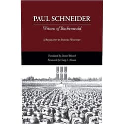 Rudolf Wentorf,Daniel Bloesch,Craig L Nessan Paul Schneider: Witness of Buchenwald