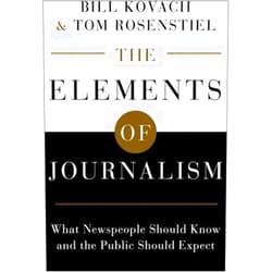 Bill Kovach,Tom Rosenstiel The Elements of Journalism: What Newspeople Should Know and the Public Should Expect