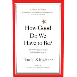 Harold Kushner How Good Do We Have to Be? A New Understanding of Guilt and Forgiveness