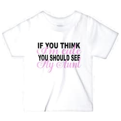 CarefreeTees If You Think I'm Cute See My Aunt (Baby Bodysuit or Tee-Shirt)