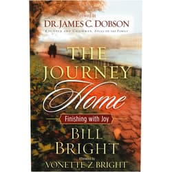 Bill Bright,James C. Dobson The Journey Home: Finishing With Joy