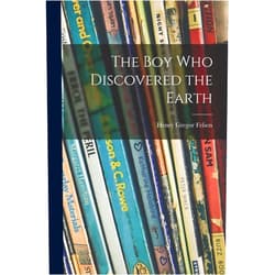 By Henry Gregor 1916- Felsen (Author) The Boy Who Discovered the Earth