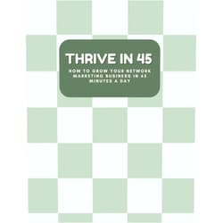 Cassie Smith,Jordan Pickett,Megan Young,Kristin Whiteside Thrive in 45: How to Grow your Network Marketing Business in 45 Min a Day
