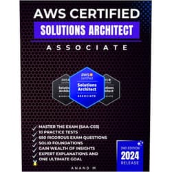Mr Anand M AWS CERTIFIED SOLUTIONS ARCHITECT ASSOCIATE | MASTER THE EXAM (SAA-C03): 10 PRACTICE TESTS, 650 RIGOROUS EXAM QUESTIONS, SOLID FOUNDATIONS, GAIN ... EXPERT EXPLANATIONS AND ONE ULTIMATE GOAL
