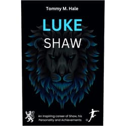 Tommy M. Hale LUKE SHAW: An Inspiring Career Of Shaw, His Personality, and Achievements (Biography of English Footballers)