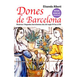 Elisenda Albertí Dones de Barcelona. Històries i llegendes barcelonines des del segle IV fins al XIX