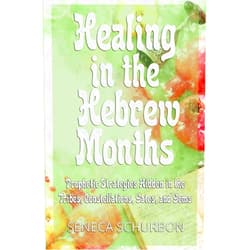 By Seneca Schurbon (Author) Healing in the Hebrew Months: Prophetic Strategies Hidden in the Tribes, Constellations, Gates, and Gems