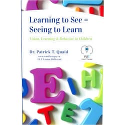 Patrick T. Quaid Ph.D.,Grant D Fairley,Stephanie Beaudette,Daniel J Cunningham O.D.,Karen M Fairley,Jenny Boyle Fountain,WC Maples O.D.,Glen Steele O.D.,Deborah Zelinsky O.D.,Susan R Barry Ph.D. Learning to See = Seeing to Learn: Vision, Learning & Behavior in Children