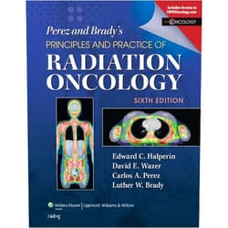 Edward C. Halperin,Luther W. Brady,Carlos A. Perez,David E. Wazer Perez & Brady's Principles and Practice of Radiation Oncology (Perez and Bradys Principles and Practice of Radiation Oncology)
