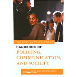 By Howard Giles (Editor, Contributor), Edward R. Maguire (Editor, Contributor), Shawn L. Hill (Editor, Contributor), Major Cities Chiefs Police Associat, Darrel W. Stephens, Executive Director (Foreword), Daniel Angus (Contributor), Caroline Bettinger-López (Contributor), Brian Blakemore (Contributor), Scott E. Branton (Contributor), Chandrika C. Collins (Contributor), Travis Dixon (Contributor), Tamar Ezer (Contributor), Amy R. Grubb (Contributor), J. Brian Houston (Contributor), David M. Kennedy (Contributor), Joseph B. Kuhns (Contributor), Belén Lowrey-Kinberg (Contributor), Bernard K. Melekian (Contributor), Shannon Messer (Contributor), Matea Mustafaj (Contributor), Kristina Murphy (Contributor), Stephen Owen (Contributor), Matthew Radburn (Contributor), Cara E. Rabe-Hemp (Contributor), Leanne Savigar (Contributor), Charlie Scheer (Contributor), Michael S. Scott (Contributor), Ellen Scrivner (Contributor), Amie M. Schuck (Contributor), Marisa A. Smith (Contributor), Clifford Stott (Contributor), , David H. F. Tyler (Contributor), Jan Van den Bulck (Contributor), Joseph B. Walther (Contributor), Kristopher R. Weeks (Contributor), Jeremy M. Wilson (Contributor), Scott Wolfe (Contributor) & 33 more Format: Kindle Edition The Rowman & Littlefield Handbook of Policing, Communication, and Society (Bloomsbury Handbooks)