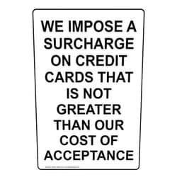 ComplianceSigns.com Vertical We Impose A Surcharge On Credit Cards That is Not Greater Than Our Cost of Acceptance Sign, 10x7 in. Plastic