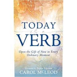 Carol McLeod,Susie Larson Today is a Verb: Open the Gift of Now in Every Ordinary Moment (A 30-Day Devotional)
