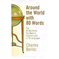 Charles Berlitz Around the World with 80 Words: The 80 Key Words You Need to Communicate in 25 Languages (English, Spanish, Dutch, French, German, Italian, ... Indonesian, Thai and Korean Edition)