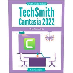 Kevin Siegel TechSmith Camtasia 2022: The Essentials