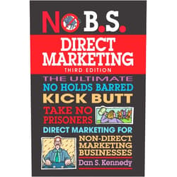 Dan S. Kennedy No B.S. Direct Marketing: The Ultimate No Holds Barred Kick Butt Take No Prisoners Direct Marketing for Non-Direct Marketing Businesses
