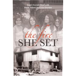 By Leigh Overton Boyd (Author), Emily Adams Lisa Overton & 0 more The Fire She Set