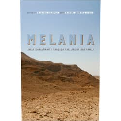 Catherine Michael Chin,Caroline T. Schroeder Melania: Early Christianity through the Life of One Family (Christianity in Late Antiquity) (Volume 3)