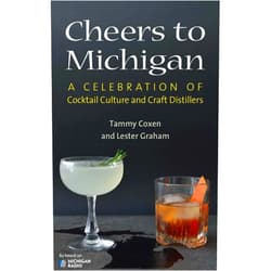Tammy Coxen,Lester Graham Cheers to Michigan: A Celebration of Cocktail Culture and Craft Distillers