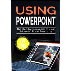 Kevin Wilson Using PowerPoint 2019: The Step-by-step Guide to Using Microsoft PowerPoint 2019 (Using Microsoft Office)