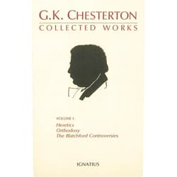 G. K. Chesterton The Collected Works of G.K. Chesterton, Vol. 1: Heretics, Orthodoxy, the Blatchford Controversies (Collected Works of G. K. Chesterton) (Volume 1)