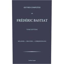 Frederic Bastiat,Institut Coppet Oeuvres completes de Frederic Bastiat - tome 7 (French Edition)