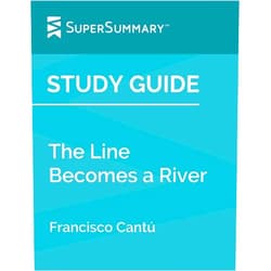 By SuperSummary (Author) Format: Kindle Edition Study Guide: The Line Becomes a River by Francisco Cantú (SuperSummary)
