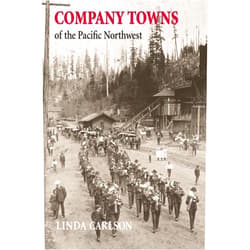 By Linda Carlson (Author) Company Towns of the Pacific Northwest