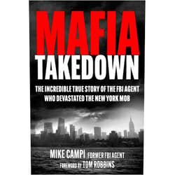 Mike Campi,Tom Robbins Mafia Takedown: The Incredible True Story of the FBI Agent Who Devastated the New York Mob