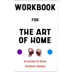 Hertize Delati Workbook for The Art of Home By Shea McGee: Your Marvelous Guide to Creating an Elevated Yet Approachable Home