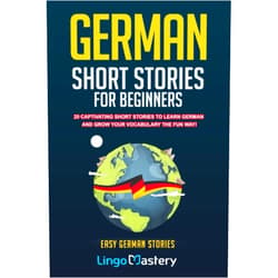By Lingo Mastery (Author) German Short Stories For Beginners: 20 Captivating Short Stories To Learn German & Grow Your Vocabulary The Fun Way! (Easy German Stories)