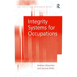 By Andrew Alexandra (Author), Seumas Miller (Author) Integrity Systems for Occupations (Law, Ethics and Governance)