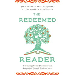 By Janie Cheaney (Author), Betsy Farquhar (Author), Hayley Morell (Author), Megan Saben (Author) & 1 more The Redeemed Reader: Cultivating a Child's Discernment and Imagination Through Truth and Story