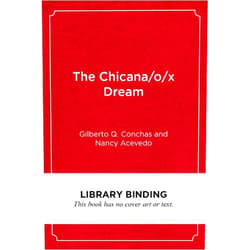 Gilberto Q. Conchas,Nancy Acevedo,H. Richard Milner IV The Chicana/o/x Dream: Hope, Resistance and Educational Success (Race and Education)