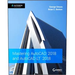 George Omura,Brian C. Benton Mastering AutoCAD 2018 and AutoCAD LT 2018