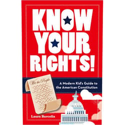 Laura Barcella Know Your Rights!: A Modern Kid's Guide to the American Constitution