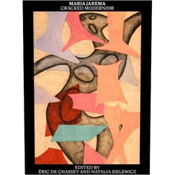 Eric De Chassey,Natalia Sielewicz,Éric de Chassey,Susan Best,Agnieszka Dauksza,Malgorzata Dziewulska,Dorota Jarecka,Klara Kemp-Welch,Joanna Kordjak,Luiza Nader Maria Jarema: Cracked Modernism
