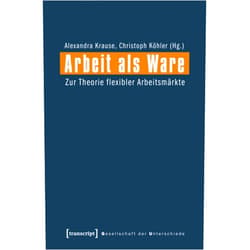 German Edition by Alexandra Krause (Editor), Christoph Köhler (Editor) Format: Kindle Edition Arbeit als Ware: Zur Theorie flexibler Arbeitsmärkte (Gesellschaft der Unterschiede 6) (German Edition)