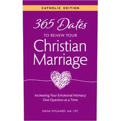 By Dana Nygaard (Author) 365 Dates to Renew Your Christian Marriage - Catholic Edition: Increasing Your Emotional Intimacy One Question at a Time