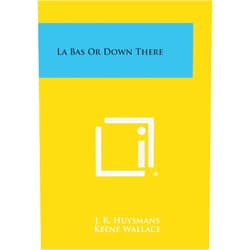 J K Huysmans,Keene Wallace La Bas or Down There